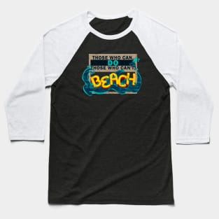 Those Who Can, Do. Those Who Can't, BEACH Baseball T-Shirt